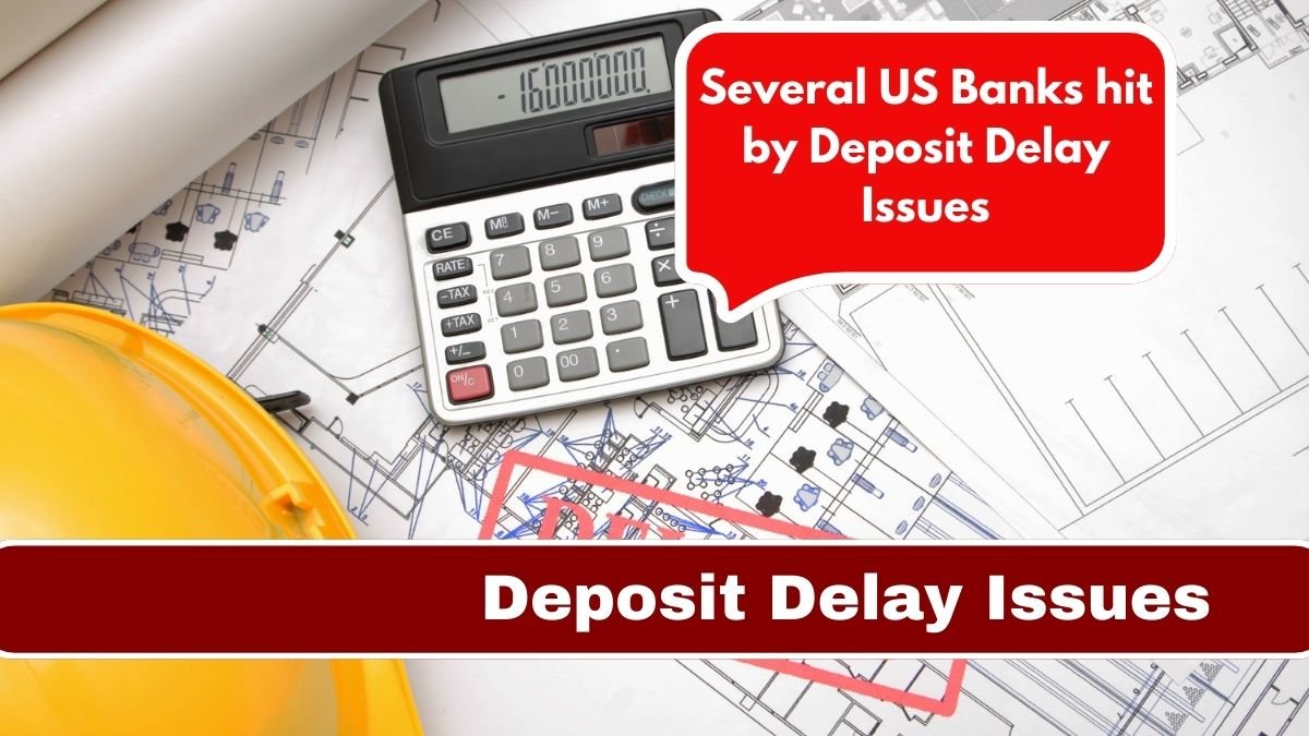 Several US Banks hit by Deposit Delay Issues