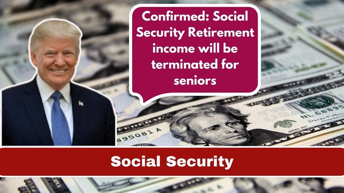Confirmed: Social Security Retirement income will be terminated for seniors