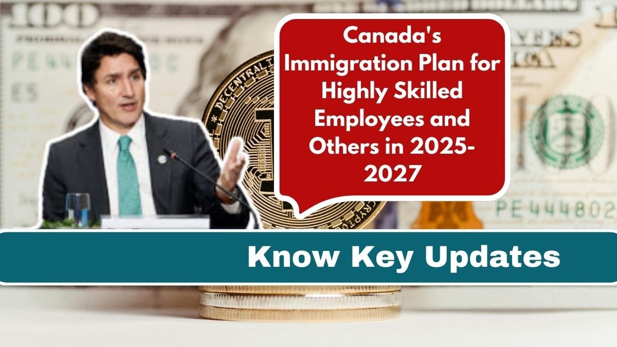 Canada's Immigration Plan for Highly Skilled Employees and Others in 2025-2027