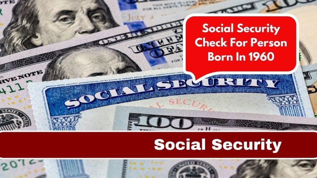 Social Security Check For Person Born In 1960 Or Before