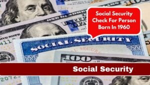 Social Security Check For Person Born In 1960 Or Before