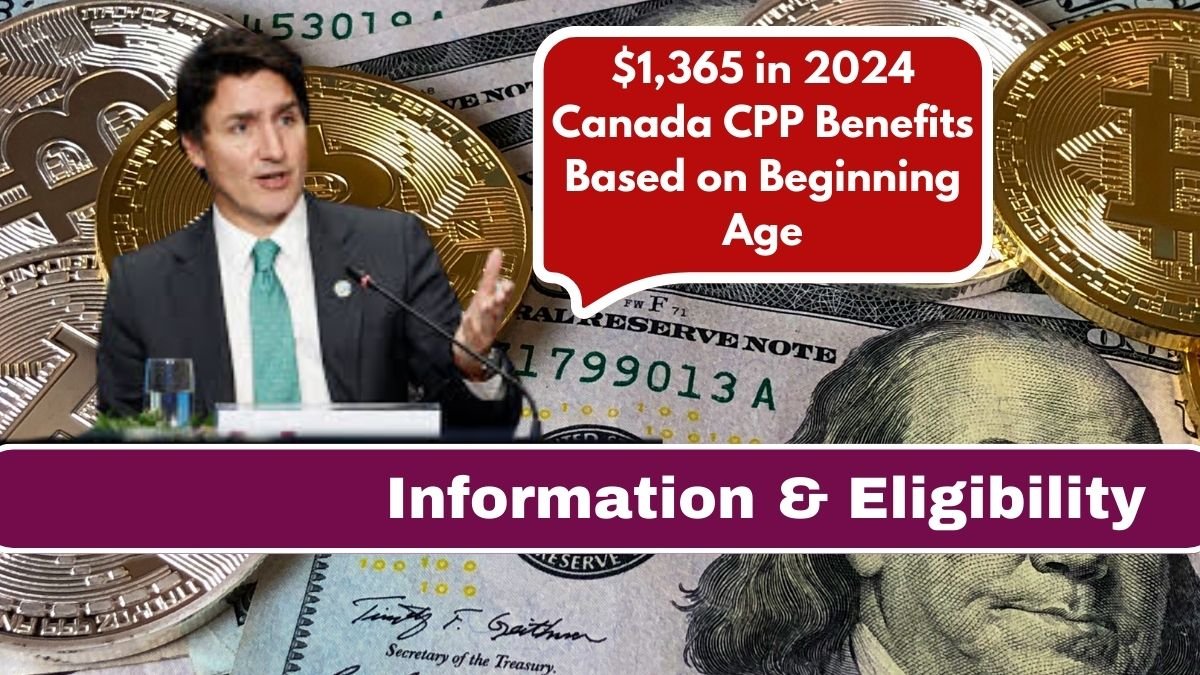 $1,365 in 2024 Canada CPP Benefits Based on Beginning Age