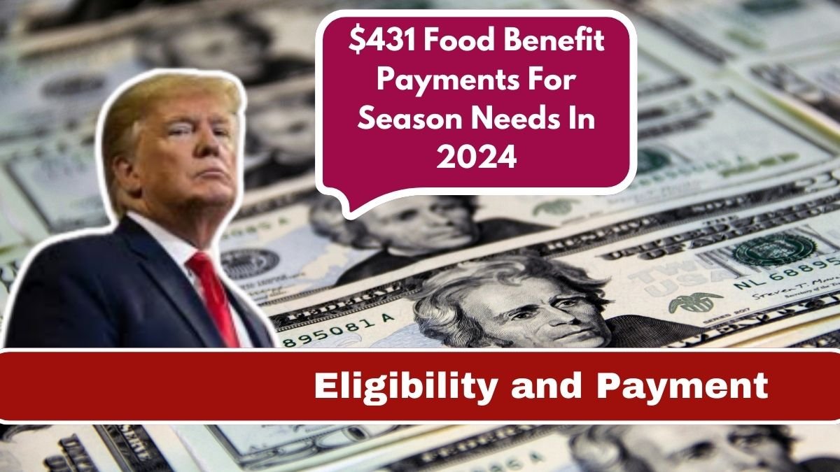 $431 Food Benefit Payments For Season Needs In 2024