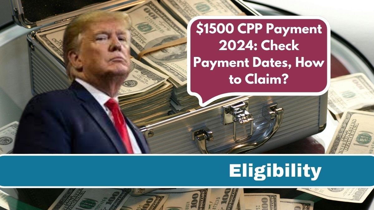 $1500 CPP Payment 2024: Check Payment Dates, How to Claim?
