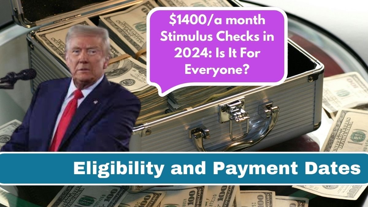 $1400/a month Stimulus Checks in 2024: Is It For Everyone?