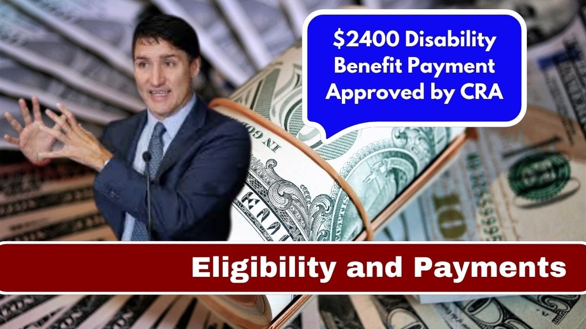 $2400 Disability Benefit Payment Approved by CRA