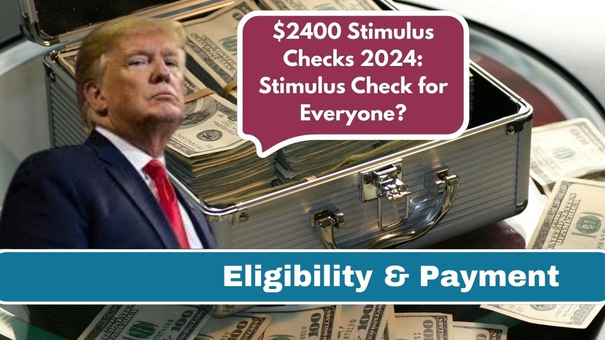 $2400 Stimulus Checks 2024: Stimulus Check for Everyone?