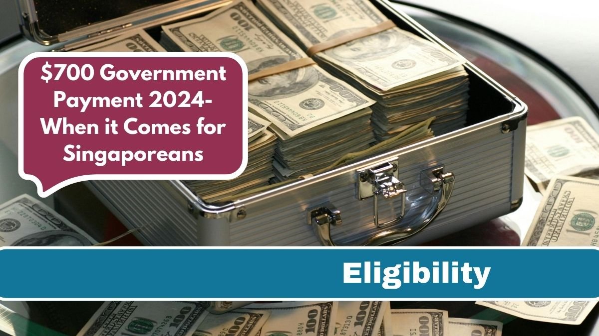 $700 Government Payment 2024- When it Comes for Singaporeans