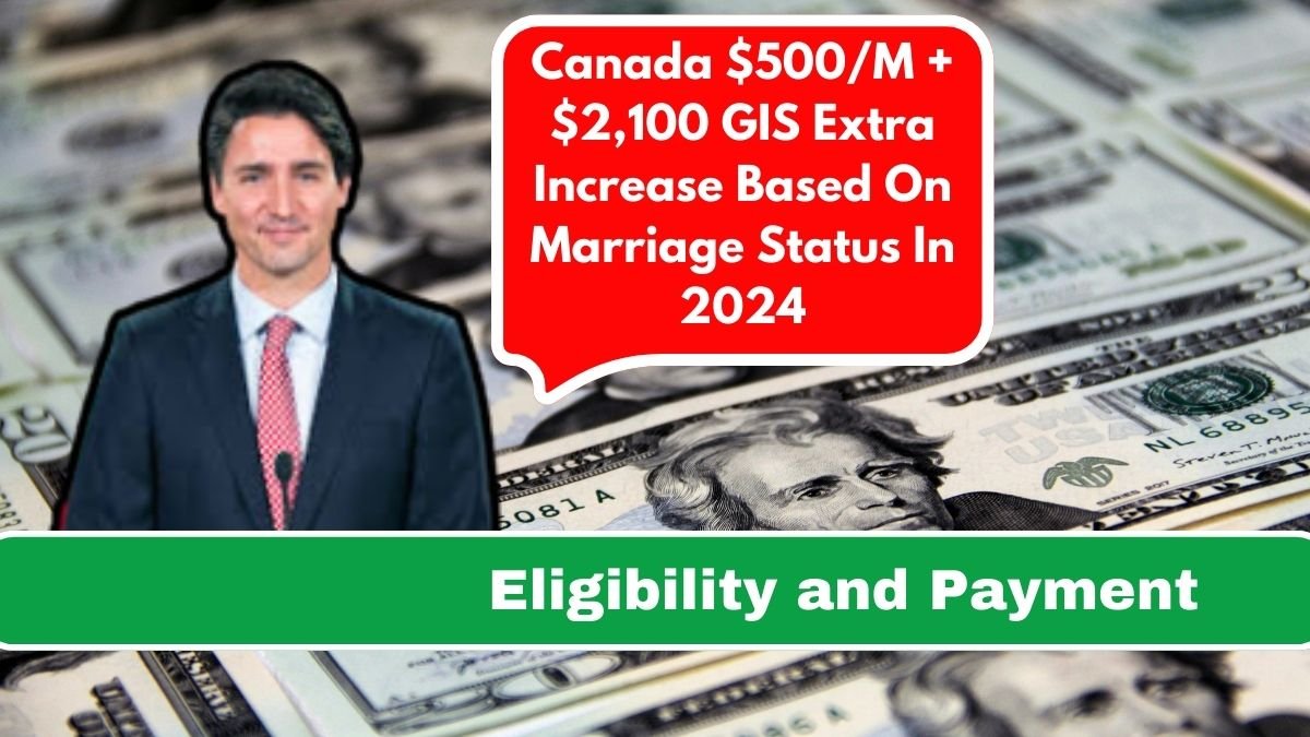 Canada $500/M + $2,100 GIS Extra Increase Based On Marriage Status In 2024: Know Eligibility & More Details