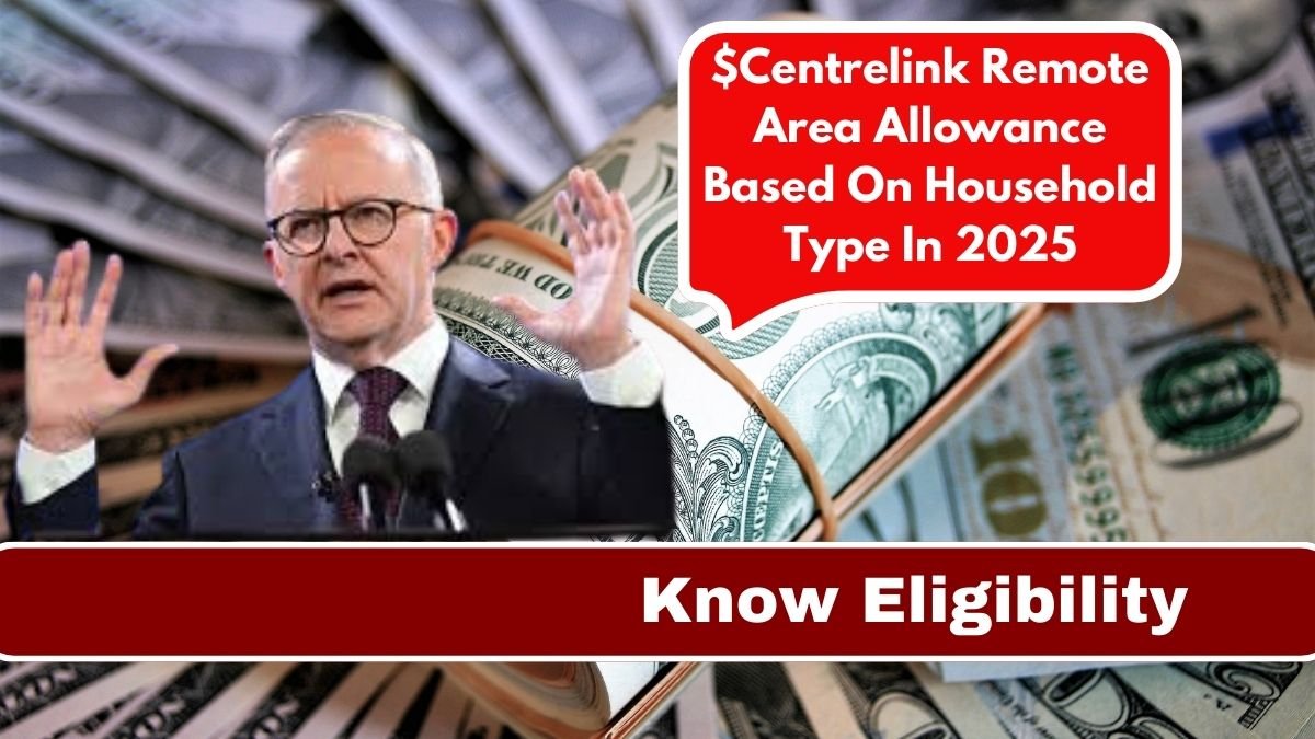 $Centrelink Remote Area Allowance Based On Household Type In 2025