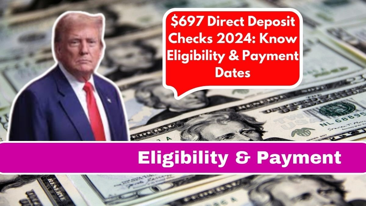 $697 Direct Deposit Checks 2024: Know Eligibility & Payment Dates